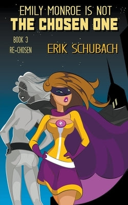Emily Monroe is NOT the Chosen One: Re-chosen by Schubach, Erik