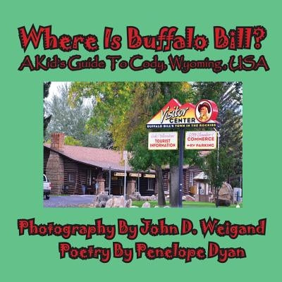 Where Is Buffalo Bill? A Kid's Guide To Cody, Wyoming, USA by Weigand, John D.