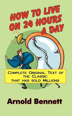 How to Live on 24 Hours a Day by Bennett, Arnold