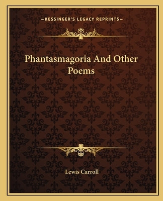 Phantasmagoria And Other Poems by Carroll, Lewis