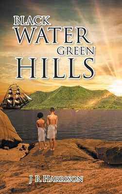 Black Water Green Hills by Harrison, J. R.