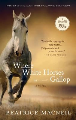 Where White Horses Gallop by MacNeil, Beatrice