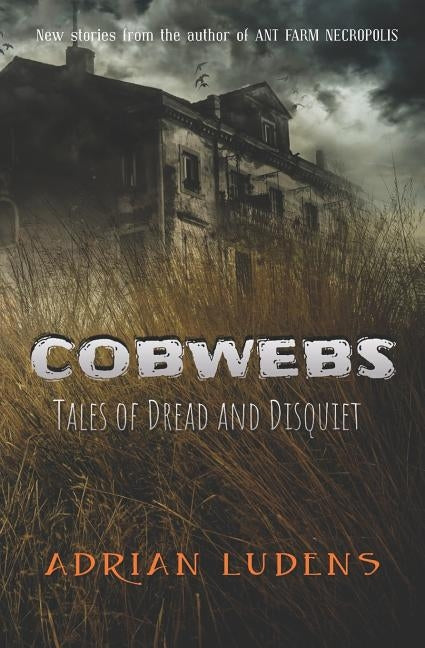 Cobwebs: Tales of Dread & Disquiet by Ludens, Adrian