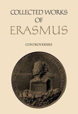 Collected Works of Erasmus: Controversies, Volume 79 by Erasmus, Desiderius