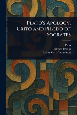 Plato's Apology, Crito and Phædo of Socrates by Plato