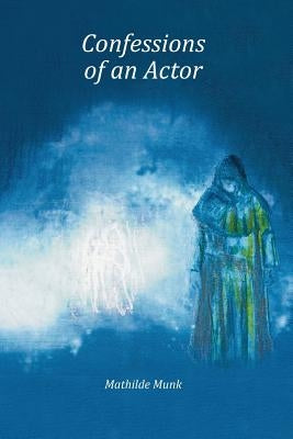 Confessions of an Actor by Munk, Mathilde