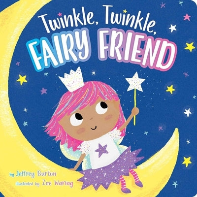 Twinkle, Twinkle, Fairy Friend by Burton, Jeffrey