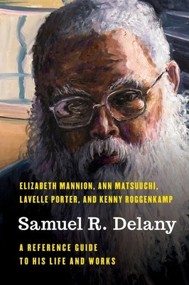 Samuel R. Delany: A Reference Guide to His Life and Works by Matsuuchi, Ann