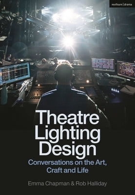 Theatre Lighting Design: Conversations on the Art, Craft and Life by Halliday, Rob