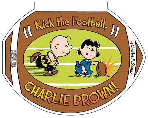 Kick the Football, Charlie Brown! by Schulz, Charles M.