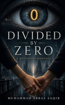 Divided by Zero: A Dystopian Romance by Saqib, Muhammad Abbas
