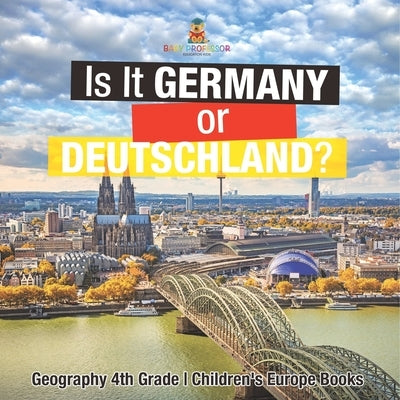 Is It Germany or Deutschland? Geography 4th Grade Children's Europe Books by Baby Professor