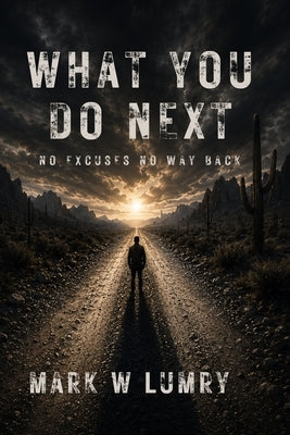 What You Do Next: No Excuses No Way Back by Lumry, Mark W.