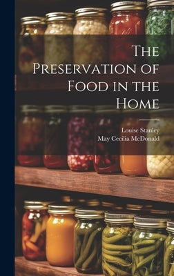 The Preservation of Food in the Home by Stanley, Louise