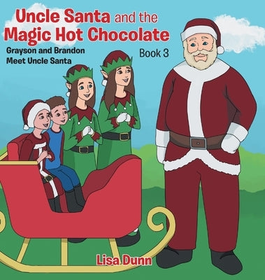 Uncle Santa and the Magic Hot Chocolate: Grayson and Brandon Meet Uncle Santa by Dunn, Lisa