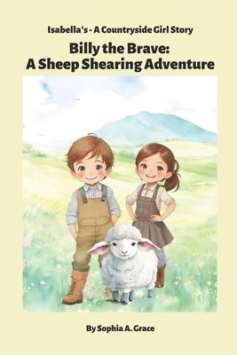 Billy the Brave: A Sheep Shearing Adventure by Grace, Sophia Athena
