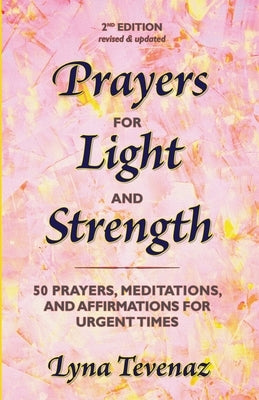 Prayers for Light and Strength: 50 Prayers, Meditations, and Affirmations for Urgent Times by Tevenaz, Lyna