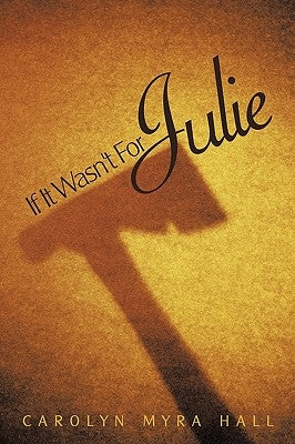 If It Wasn't for Julie by Hall, Carolyn Myra