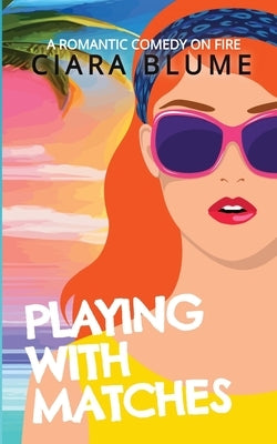 Playing With Matches by Blume, Ciara