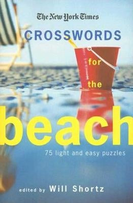 The New York Times Crosswords for the Beach: 75 Light and Easy Puzzles by The New York Times