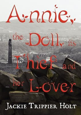 Annie, the Doll, Its Thief and Her Lover by Holt, Jackie Trippier