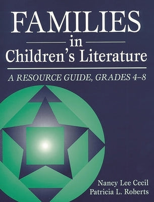 Families in Children's Literature: A Resource Guide, Grades 4-8 by Cecil, Nancy Le