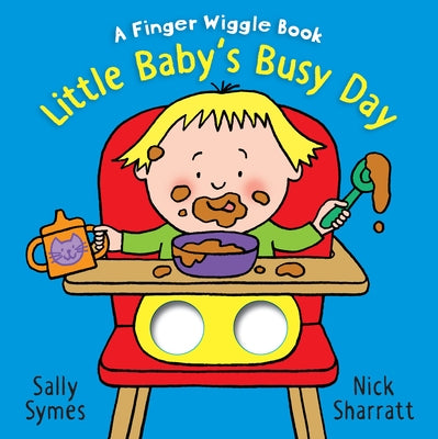 Little Baby's Busy Day: A Finger Wiggle Book by Symes, Sally