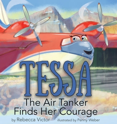 Tessa The Air Tanker Finds Her Courage by Victor, Rebecca