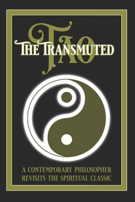 The Transmuted Tao: A Contemporary Philosopher Revisits The Spiritual Classic by Jameson, Nick