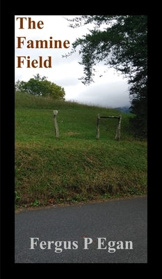 The Famine Field by Egan, Fergus P.