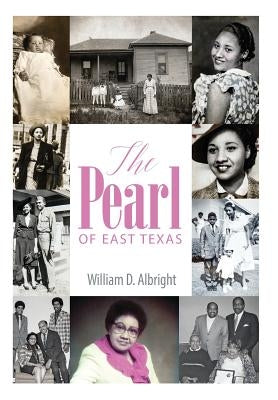 The Pearl of East Texas by Albright, William D.