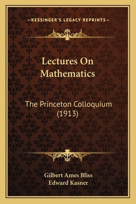 Lectures On Mathematics: The Princeton Colloquium (1913) by Bliss, Gilbert Ames