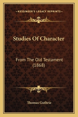 Studies Of Character: From The Old Testament (1868) by Guthrie, Thomas