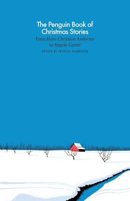 The Penguin Book of Christmas Stories: From Hans Christian Andersen to Angela Carter by Harrison, Jessica