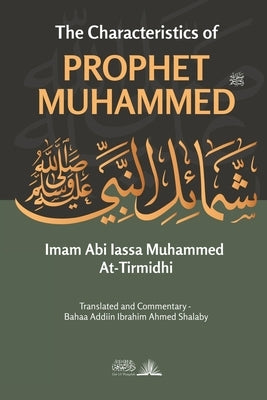 The Characteristics of Prophet Muhammed (PBUH) by Abi Iassa Muhammed At-Tirmidhi, Imam