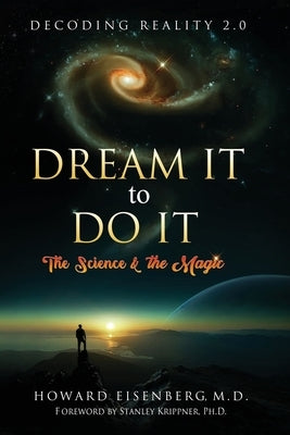 Dream It to Do It: The Science & the Magic by Eisenberg, Howard