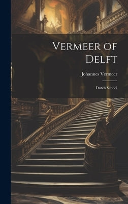 Vermeer of Delft: Dutch School by Vermeer, Johannes 1632-1675