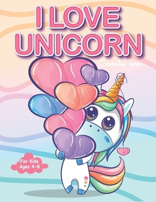 I Love Unicorn Coloring Book For Kids Ages 4-8.: +30 Coloring Pages by Publishing, Kidzoo