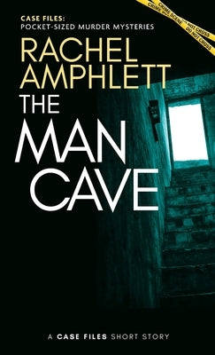 The Man Cave: A short crime fiction story by Amphlett, Rachel