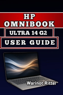 HP OmniBook Ultra 14 G2 User Guide: Master Setup, Configuration and Optimization by Ritter, Warinot