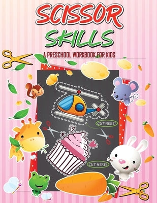 Scissor Skills Preschool Workbook for Kids: A Fun Cutting Practice for Toddlers and Kids Ages 3-5 Activity Book, Cut-and-Paste Activities to Build Han by Julie a Matthews