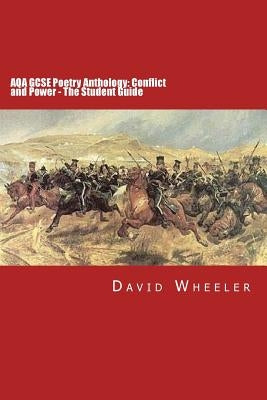 AQA GCSE Poetry Anthology: Conflict and Power - The Student Guide by Wheeler, David