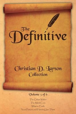 Christian D. Larson - The Definitive Collection - Volume 3 of 6 by Larson, Christian D.