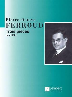 3 Pieces for Flute Solo: Flute Solo by Ferroud, Pierre-Octave