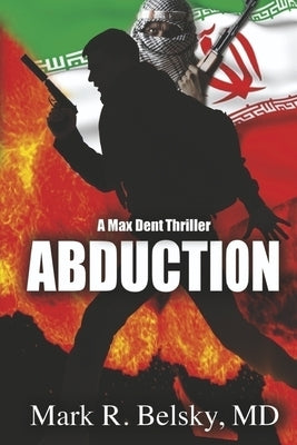 Abduction: Another Max Dent, MD Adventure by Belsky MD, Mark R.