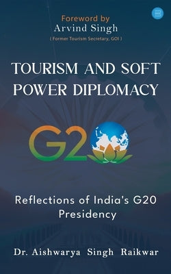 Tourism and Soft Power Diplomacy by Singh Raikwar, Aishwarya