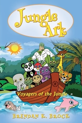 Jungle Ark: Voyagers of the Jungle by Brock, Brendan K.
