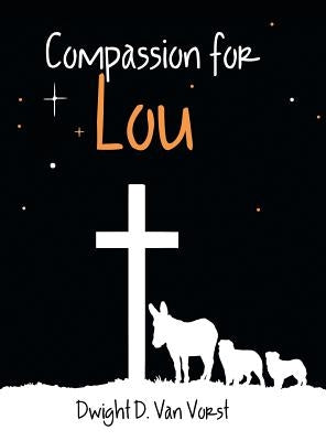 Compassion for Lou by Van Vorst, Dwight D.