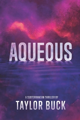 Aqueous: A Subterranean Thriller by Buck, Taylor