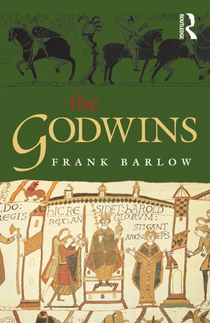 The Godwins: The Rise and Fall of a Noble Dynasty by Barlow, Frank